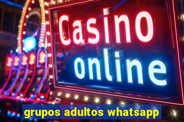 grupos adultos whatsapp